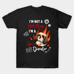 Funny Shih Tzu Joke Quote Cute Puppy is A Hot Mess I Am A Spicy Disaster T-Shirt